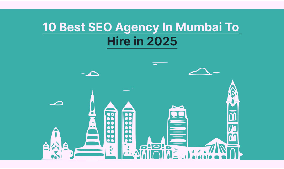 Top 10 SEO Agencies in Mumbai to Look Out for in 2025